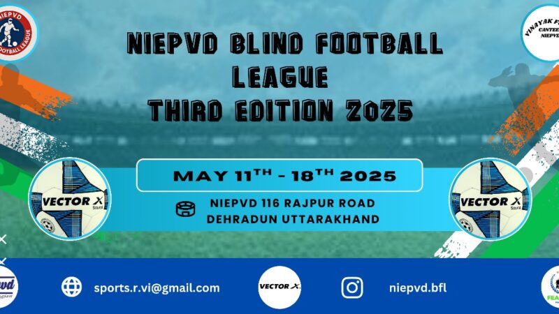 एनआईईपीवीडी ब्लाइंड फुटबॉल लीग का तीसरा संस्करण 11 से 18 मई तक देहरादून में
